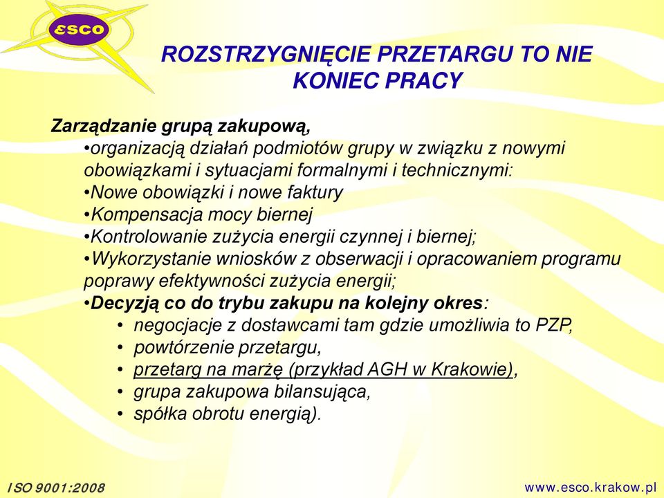 Wykorzystanie wniosków z obserwacji i opracowaniem programu poprawy efektywności zużycia energii; Decyzją co do trybu zakupu na kolejny okres: