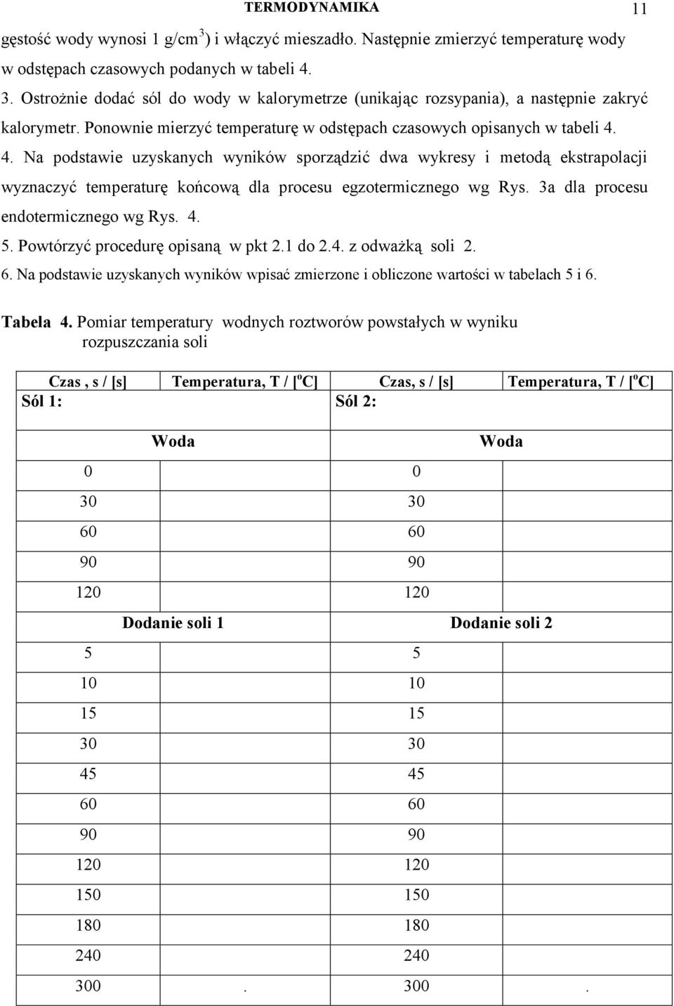 4. Na podstawie uzyskanych wyników sporządzić dwa wykresy i metodą ekstrapolacji wyznaczyć temperaturę końcową dla procesu egzotermicznego wg Rys. 3a dla procesu endotermicznego wg Rys. 4. 5.