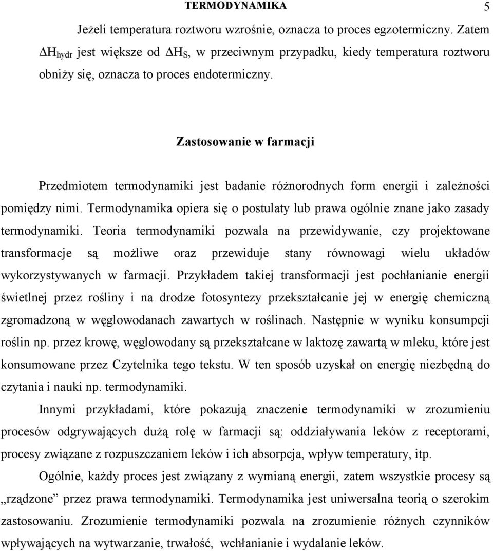 Zastosowanie w farmacji Przedmiotem termodynamiki jest badanie różnorodnych form energii i zależności pomiędzy nimi.