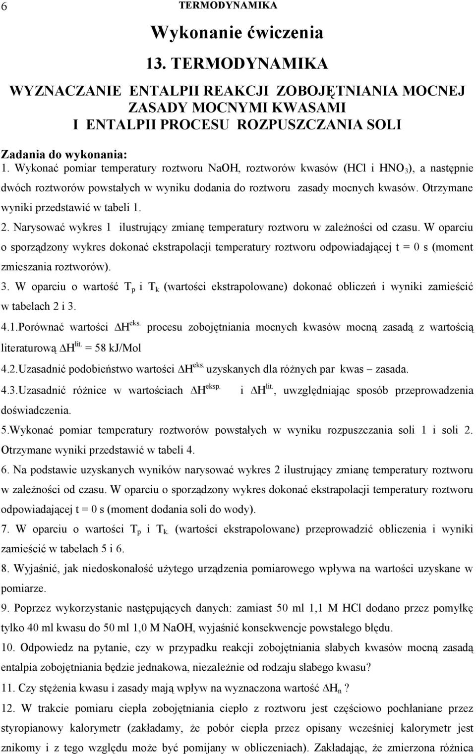 Otrzymane wyniki przedstawić w tabeli 1. 2. Narysować wykres 1 ilustrujący zmianę temperatury roztworu w zależności od czasu.