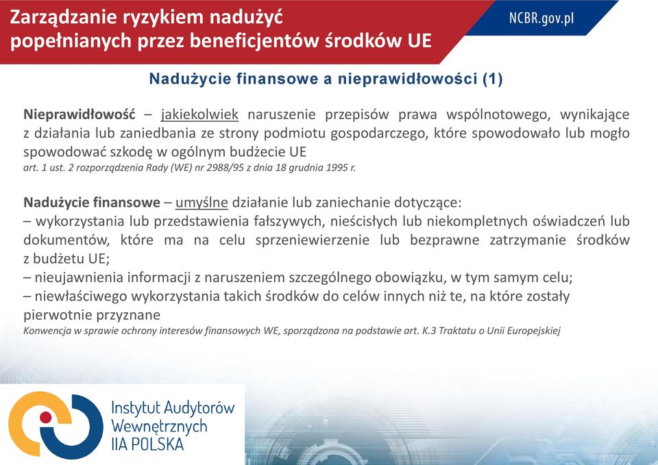 Nadużycie finansowe umyślne działanie lub zaniechanie dotyczące: wykorzystania lub przedstawienia fałszywych, nieścisłych lub niekompletnych oświadczeń lub dokumentów, które ma na celu