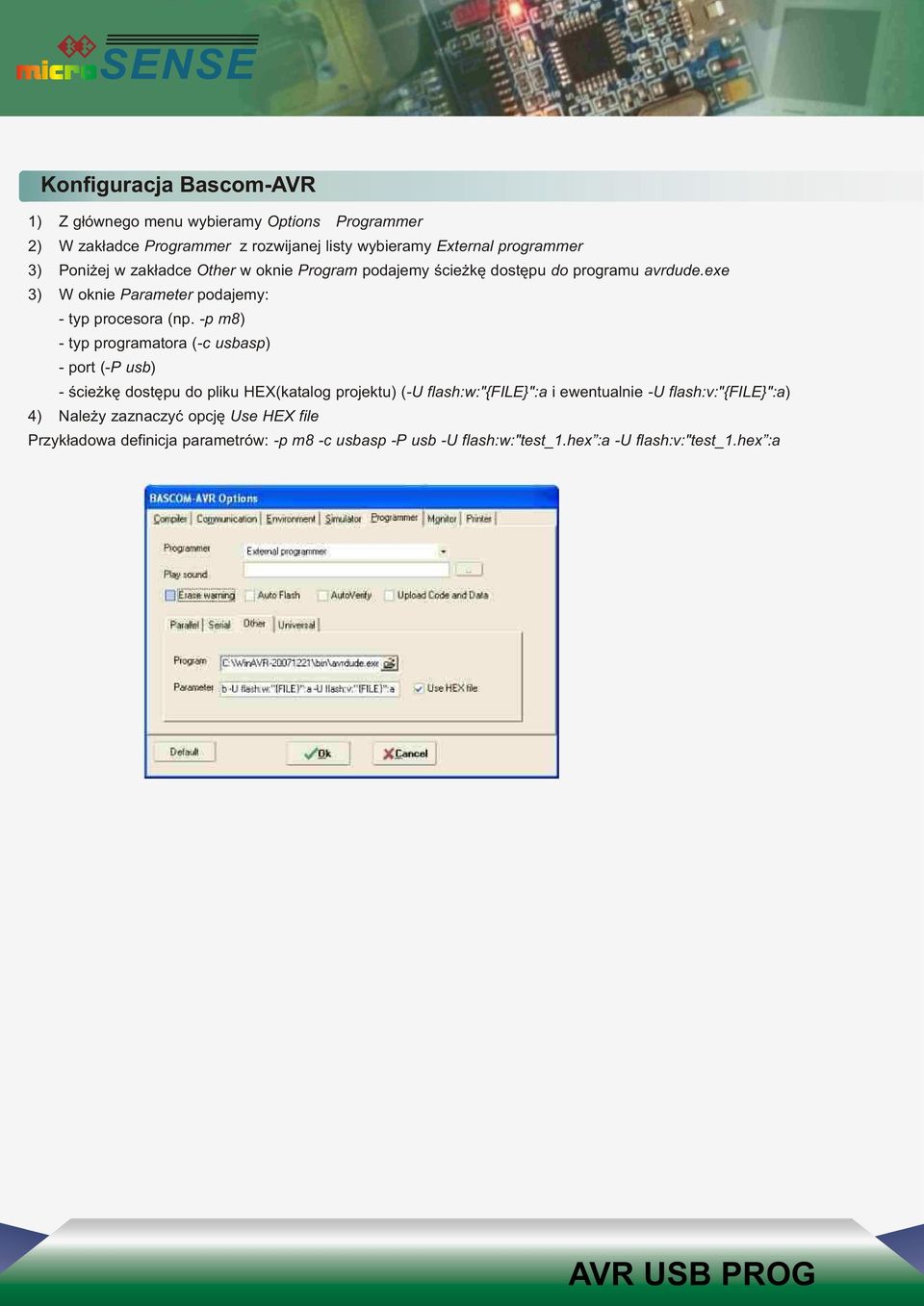 -p m8) - typ programatora (-c usbasp) - port (-P usb) - œcie kê dostêpu do pliku HEX(katalog projektu) (-U flash:w:"{file}":a i ewentualnie -U