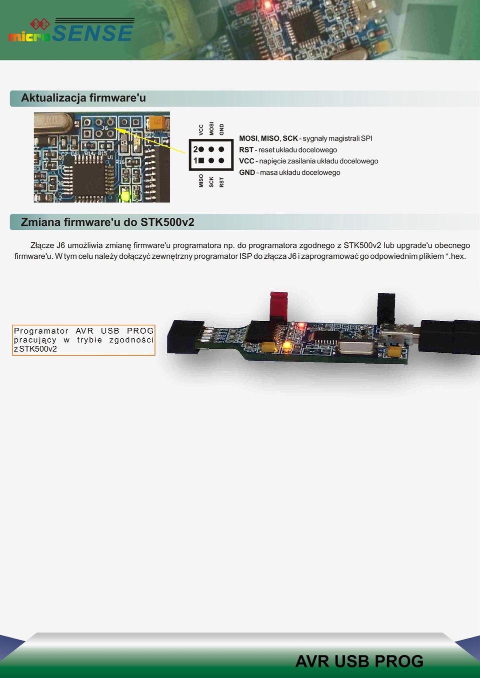 firmware'u programatora np. do programatora zgodnego z STK500v2 lub upgrade'u obecnego firmware'u.