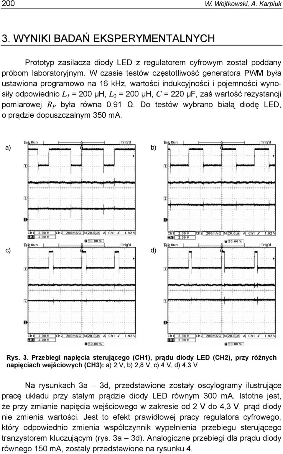 rezystancji pomiarowej R P była równa 0,91 Ω. Do testów wybrano białą diodę LED, o prądzie dopuszczalnym 35