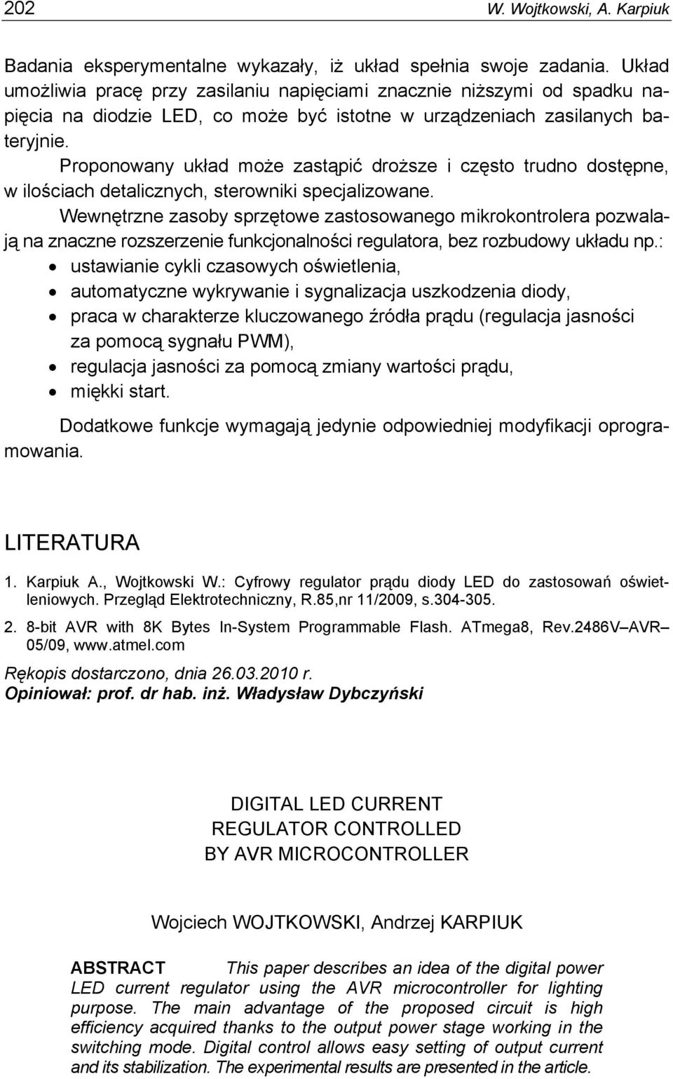 Proponowany układ może zastąpić droższe i często trudno dostępne, w ilościach detalicznych, sterowniki specjalizowane.