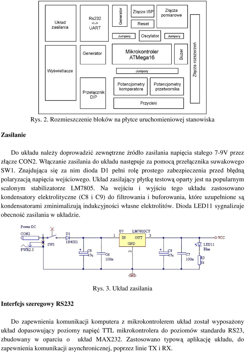 Układ zasilający płytkę testową oparty jest na popularnym scalonym stabilizatorze LM7805.