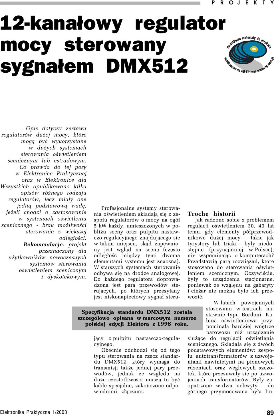 Co prawda do tej pory w Elektronice Praktycznej oraz w Elektronice dla Wszystkich opublikowano kilka opisûw rûønego rodzaju regulatorûw, lecz mia³y one jedn¹ podstawow¹ wadí, jeøeli chodzi o