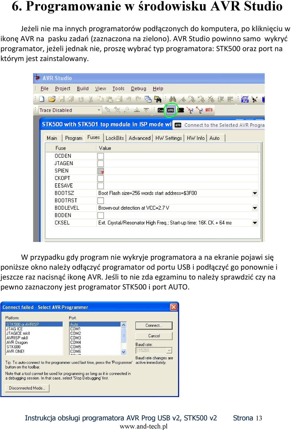 AVR Studio powinno samo wykryć programator, jeżeli jednak nie, proszę wybrać typ programatora: STK500 oraz port na którym jest zainstalowany.