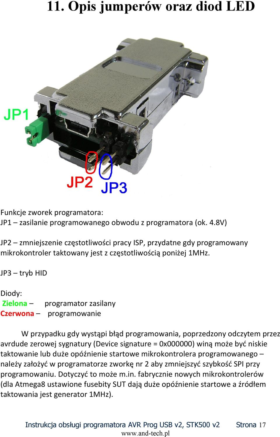 JP3 tryb HID Diody: Zielona programator zasilany Czerwona programowanie W przypadku gdy wystąpi błąd programowania, poprzedzony odczytem przez avrdude zerowej sygnatury (Device signature = 0x000000)