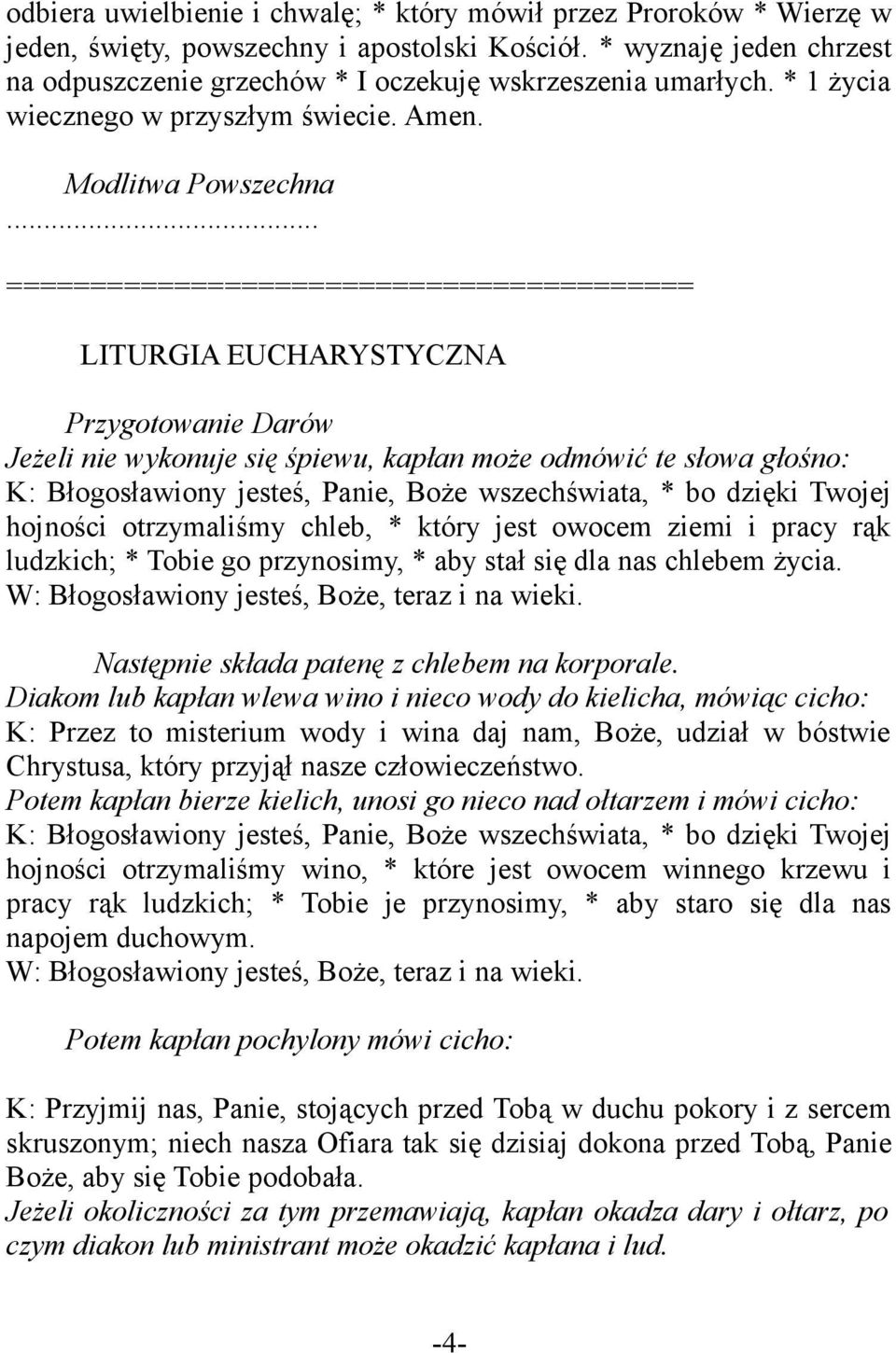 .. ========================================= LITURGIA EUCHARYSTYCZNA Przygotowanie Darów Jeżeli nie wykonuje się śpiewu, kapłan może odmówić te słowa głośno: K: Błogosławiony jesteś, Panie, Boże