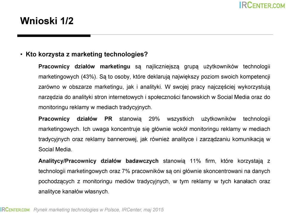 W swojej pracy najczęściej wykorzystują narzędzia do analityki stron internetowych i społeczności fanowskich w Social Media oraz do monitoringu reklamy w mediach tradycyjnych.