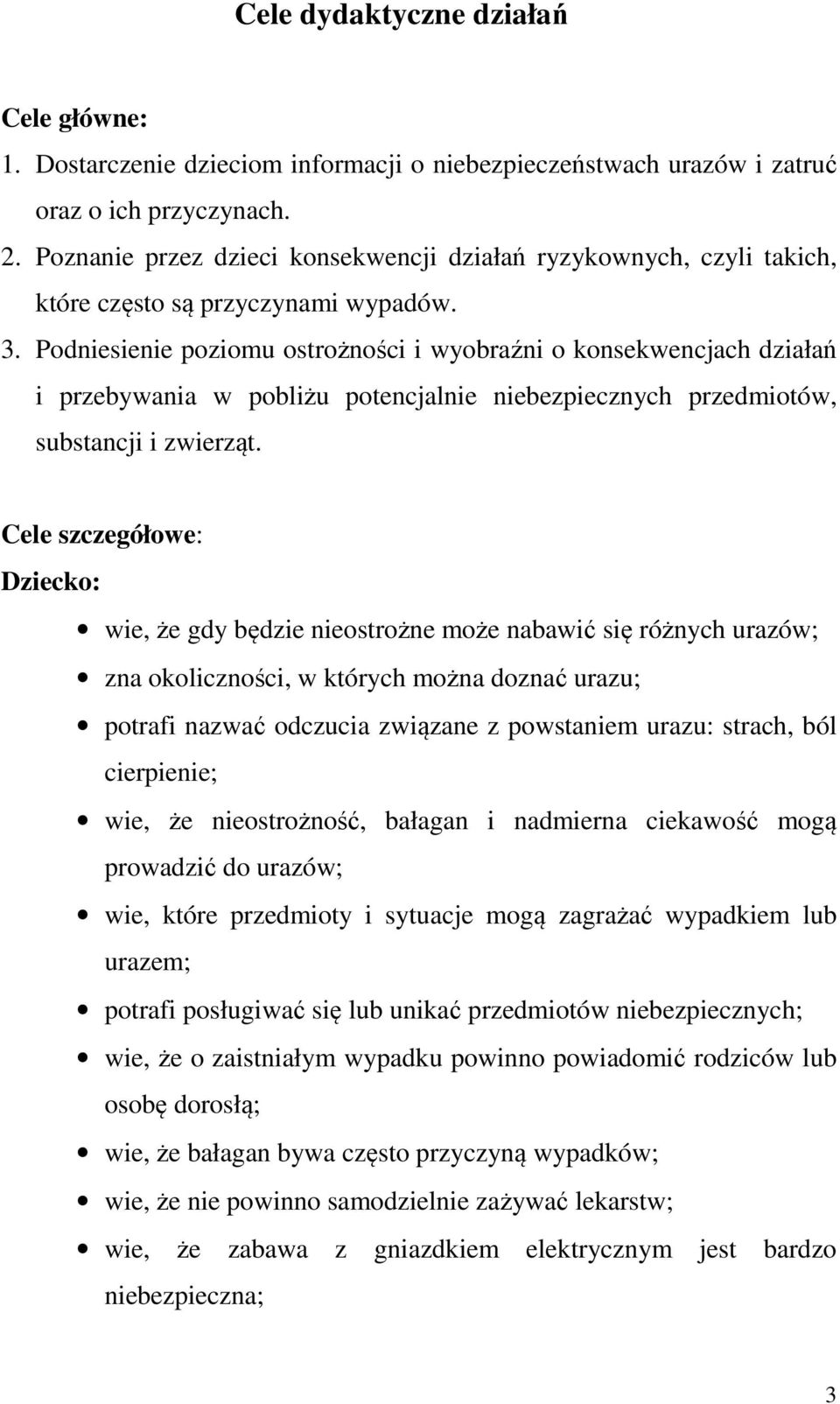 Podniesienie poziomu ostrożności i wyobraźni o konsekwencjach działań i przebywania w pobliżu potencjalnie niebezpiecznych przedmiotów, substancji i zwierząt.