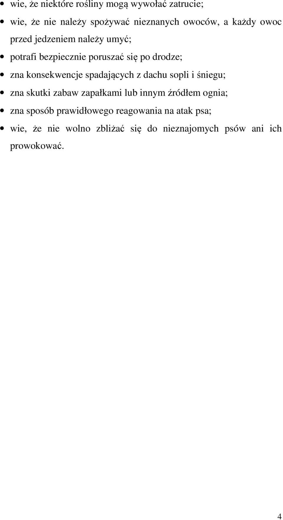 spadających z dachu sopli i śniegu; zna skutki zabaw zapałkami lub innym źródłem ognia; zna sposób