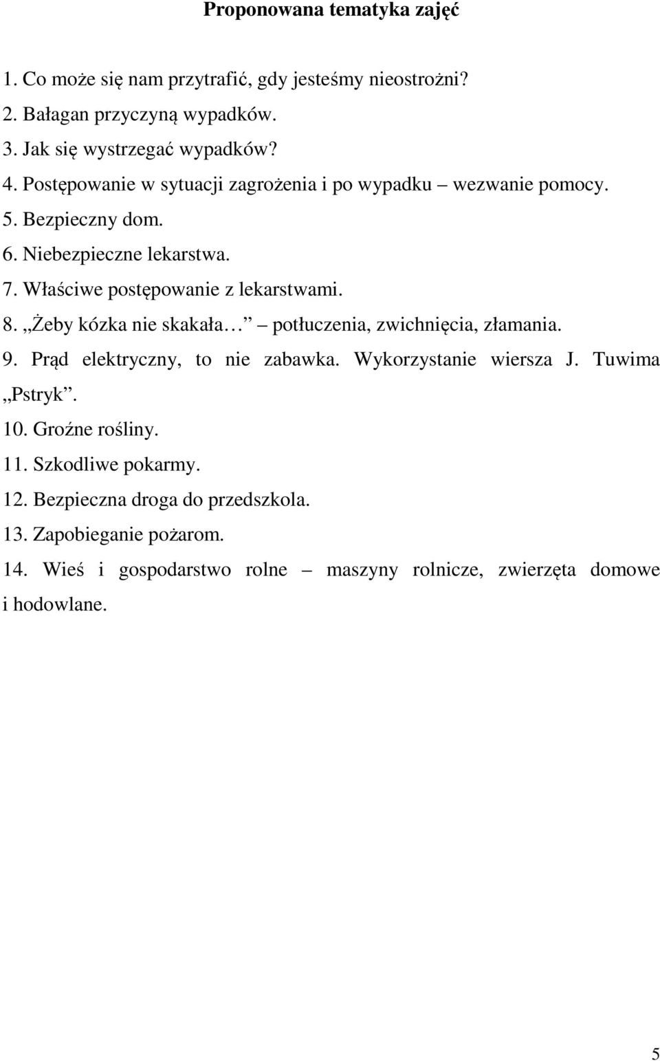 Żeby kózka nie skakała potłuczenia, zwichnięcia, złamania. 9. Prąd elektryczny, to nie zabawka. Wykorzystanie wiersza J. Tuwima Pstryk. 10. Groźne rośliny.