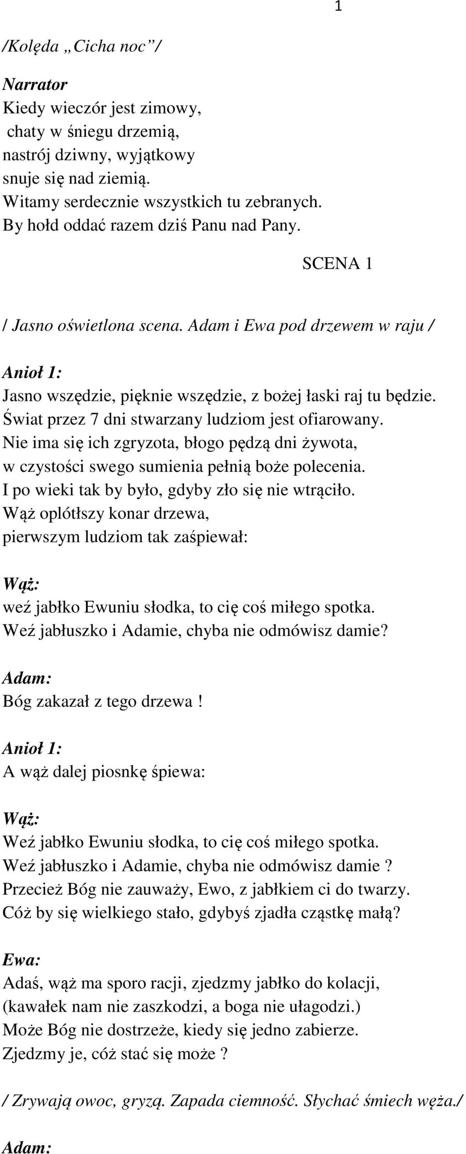 Świat przez 7 dni stwarzany ludziom jest ofiarowany. Nie ima się ich zgryzota, błogo pędzą dni żywota, w czystości swego sumienia pełnią boże polecenia.