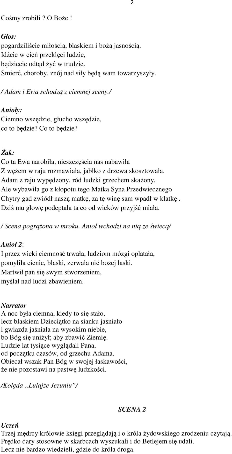 Żak: Co ta Ewa narobiła, nieszczęścia nas nabawiła Z wężem w raju rozmawiała, jabłko z drzewa skosztowała.