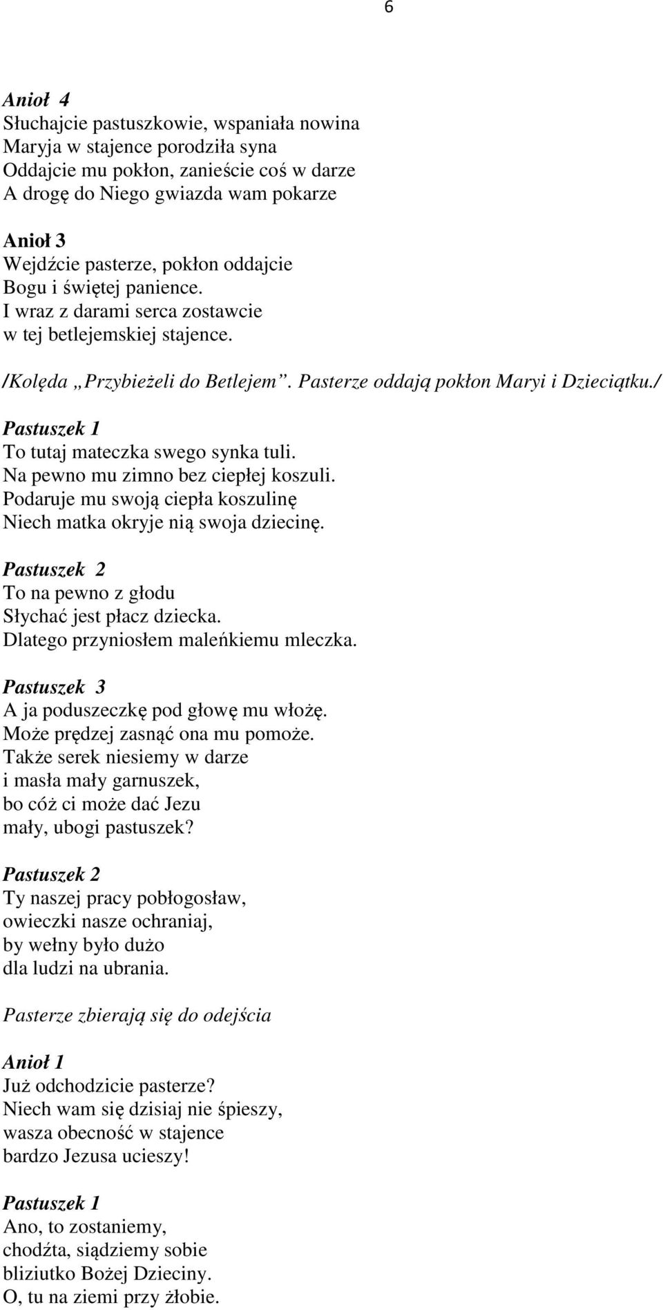 / Pastuszek 1 To tutaj mateczka swego synka tuli. Na pewno mu zimno bez ciepłej koszuli. Podaruje mu swoją ciepła koszulinę Niech matka okryje nią swoja dziecinę.