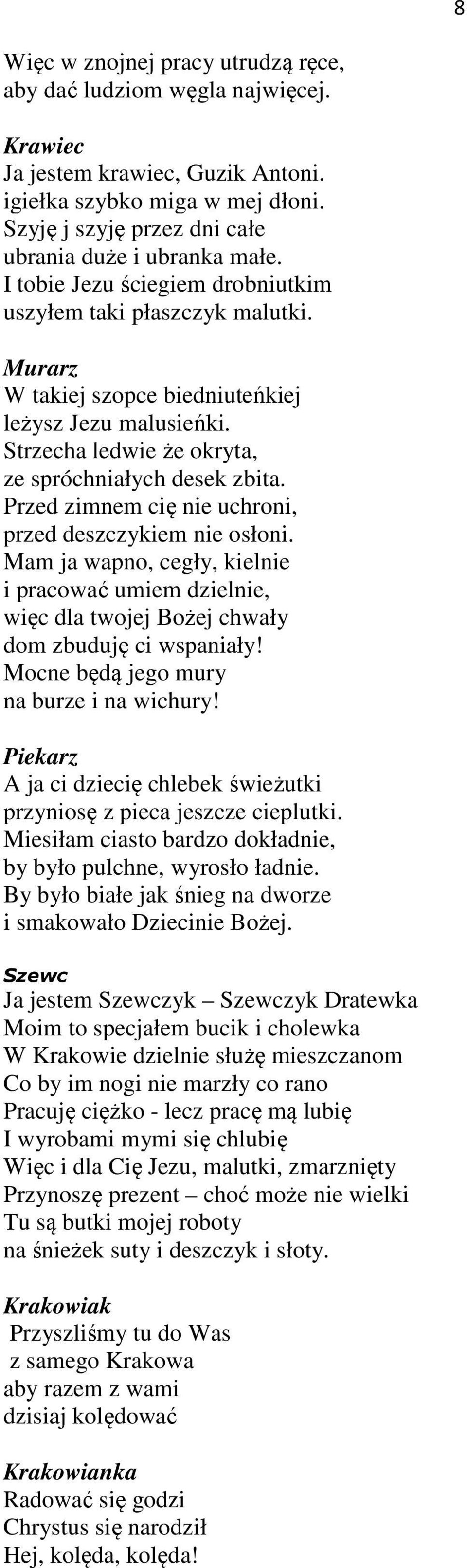 Strzecha ledwie że okryta, ze spróchniałych desek zbita. Przed zimnem cię nie uchroni, przed deszczykiem nie osłoni.