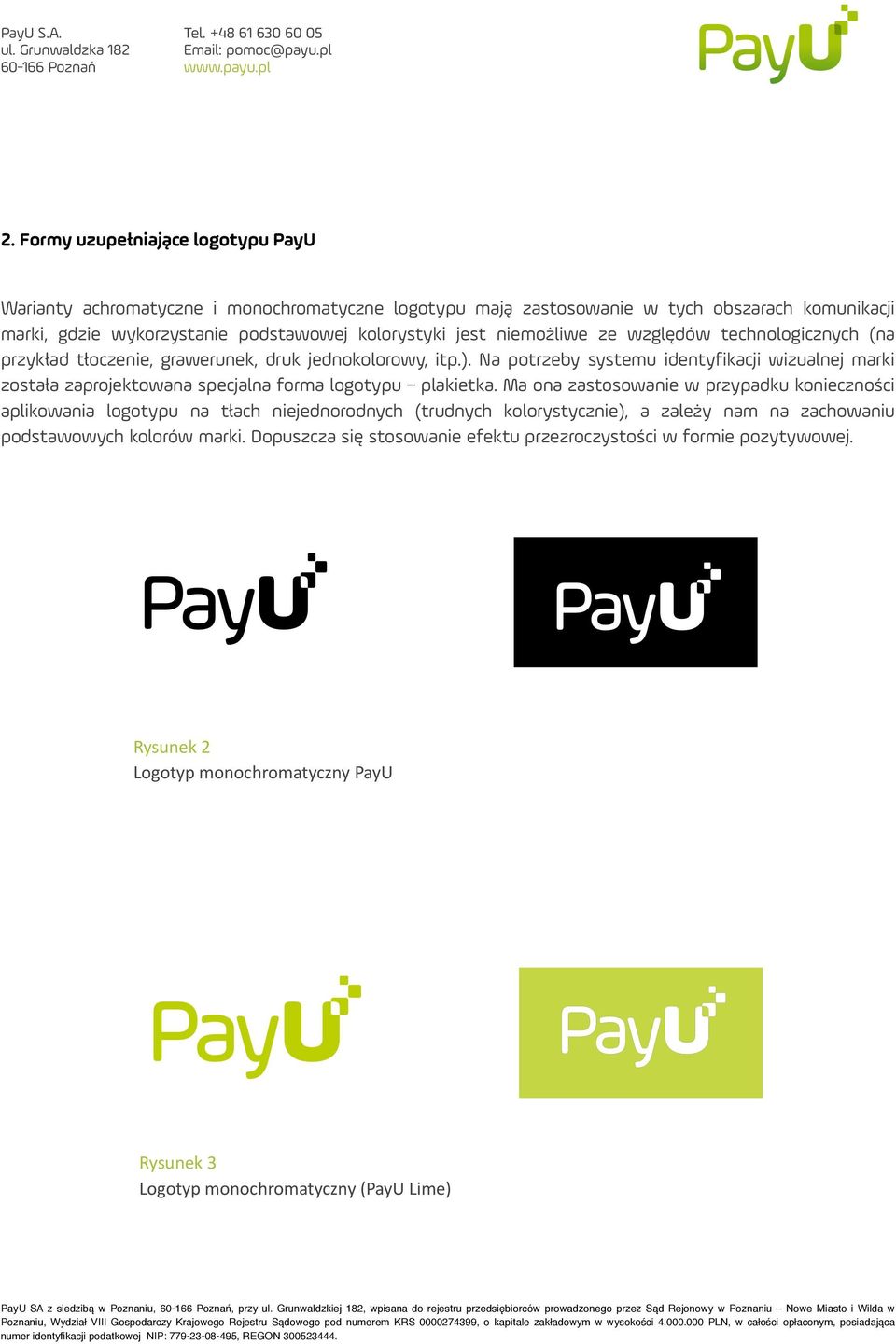 Na potrzeby systemu identyfikacji wizualnej marki została zaprojektowana specjalna forma logotypu plakietka.