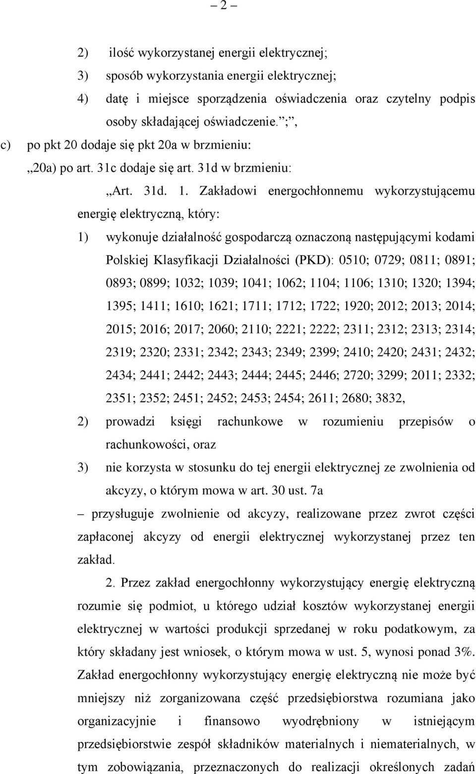 Zakładowi energochłonnemu wykorzystującemu energię elektryczną, który: 1) wykonuje działalność gospodarczą oznaczoną następującymi kodami Polskiej Klasyfikacji Działalności (PKD): 0510; 0729; 0811;