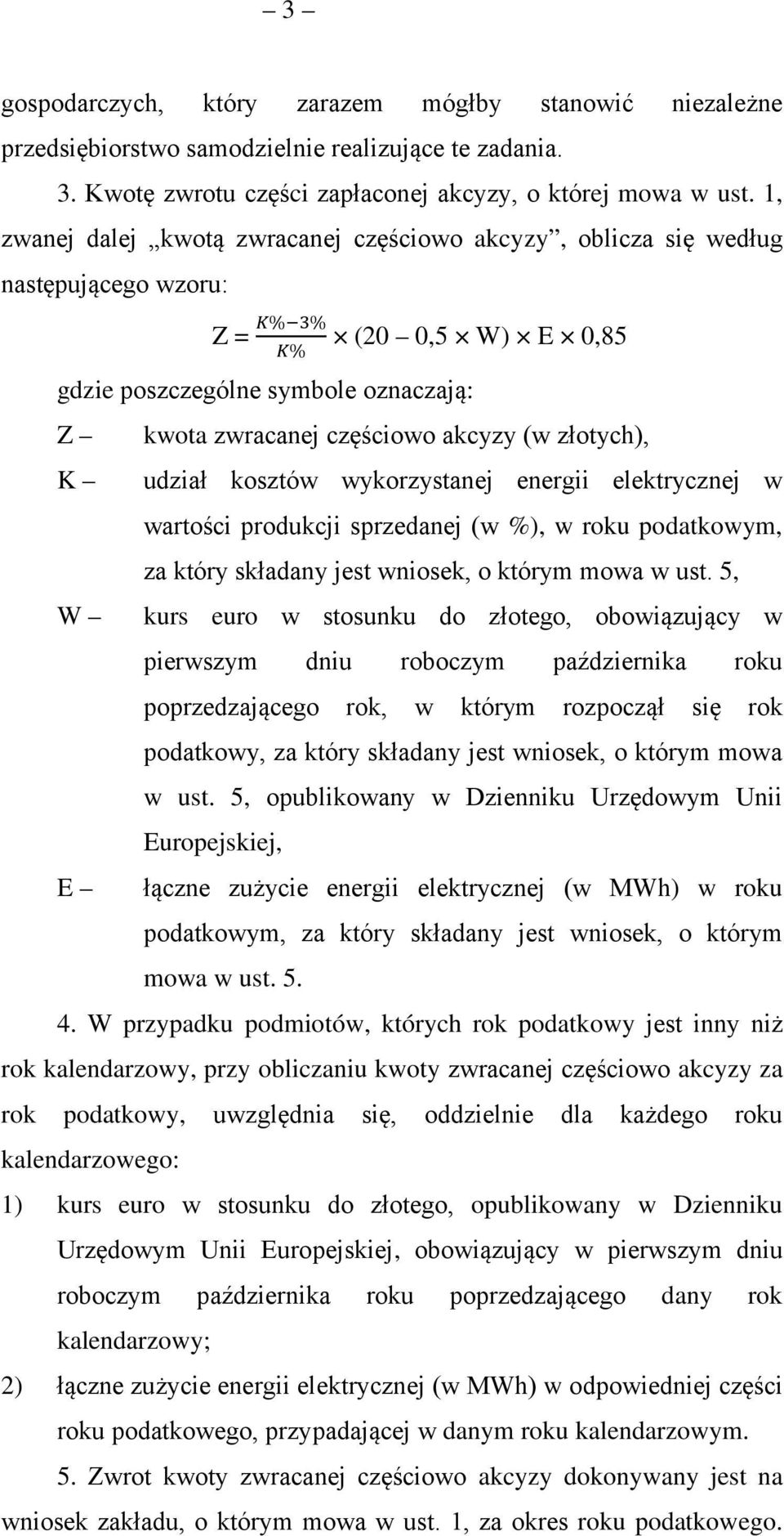 (w złotych), udział kosztów wykorzystanej energii elektrycznej w wartości produkcji sprzedanej (w %), w roku podatkowym, za który składany jest wniosek, o którym mowa w ust.