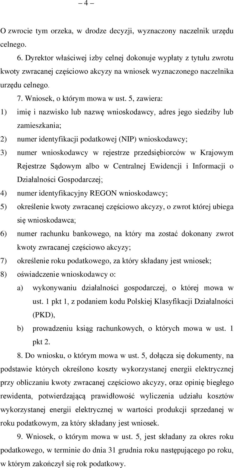 5, zawiera: 1) imię i nazwisko lub nazwę wnioskodawcy, adres jego siedziby lub zamieszkania; 2) numer identyfikacji podatkowej (NIP) wnioskodawcy; 3) numer wnioskodawcy w rejestrze przedsiębiorców w