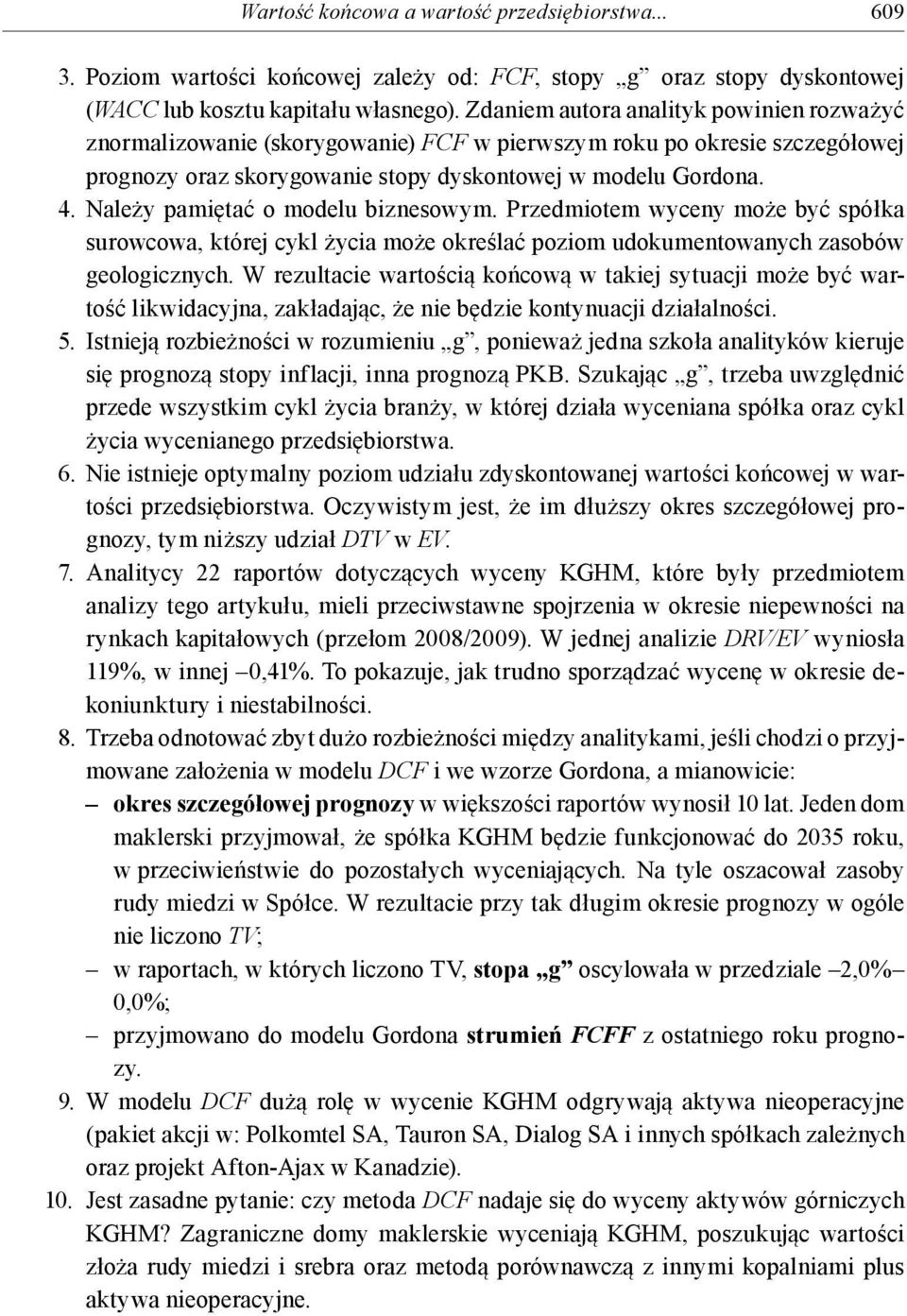 Należy pamiętać o modelu biznesowym. Przedmiotem wyceny może być spółka surowcowa, której cykl życia może określać poziom udokumentowanych zasobów geologicznych.