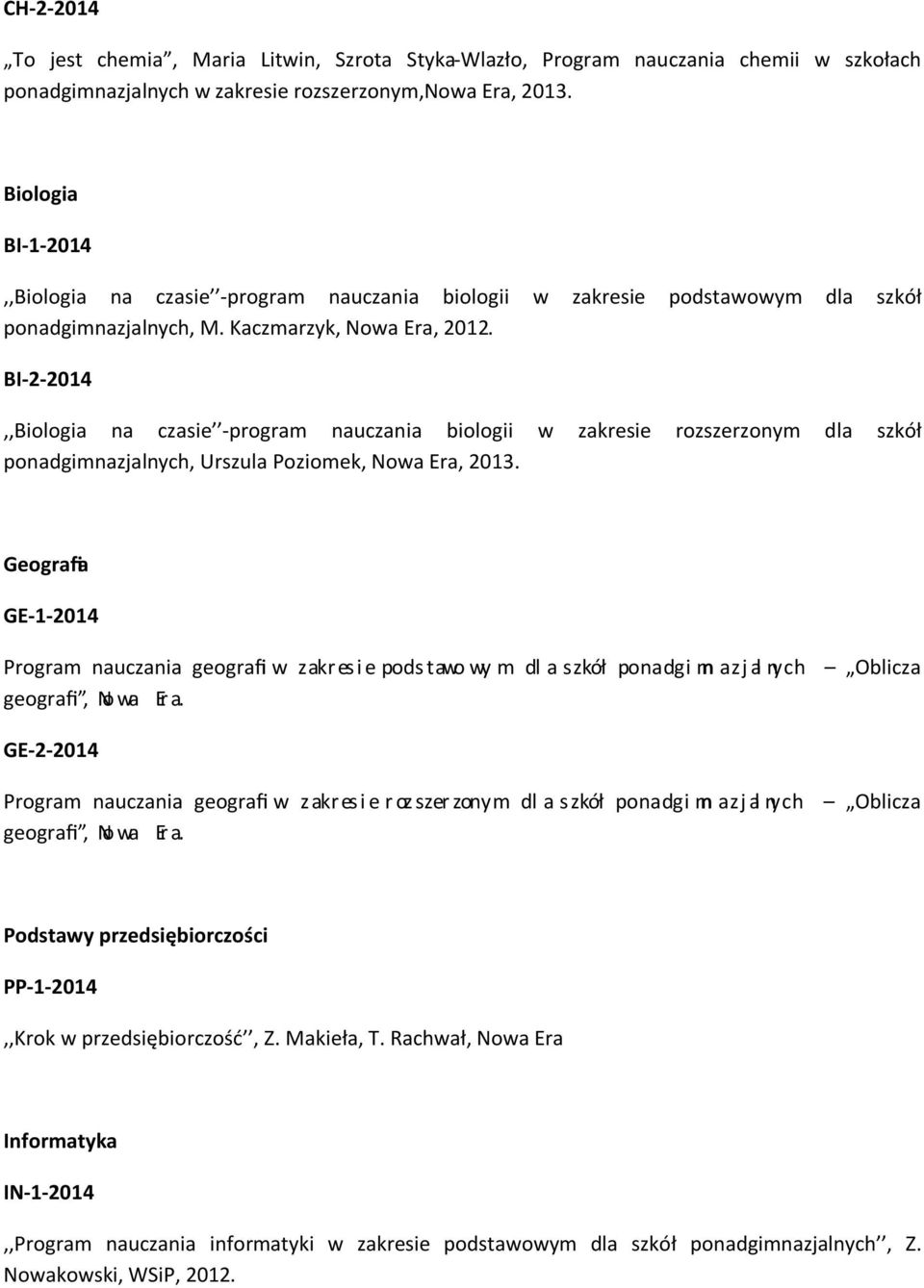 BI-2-2014,,Biologia na czasie -program nauczania biologii w zakresie rozszerzonym dla szkół ponadgimnazjalnych, Urszula Poziomek, Nowa Era, 2013.