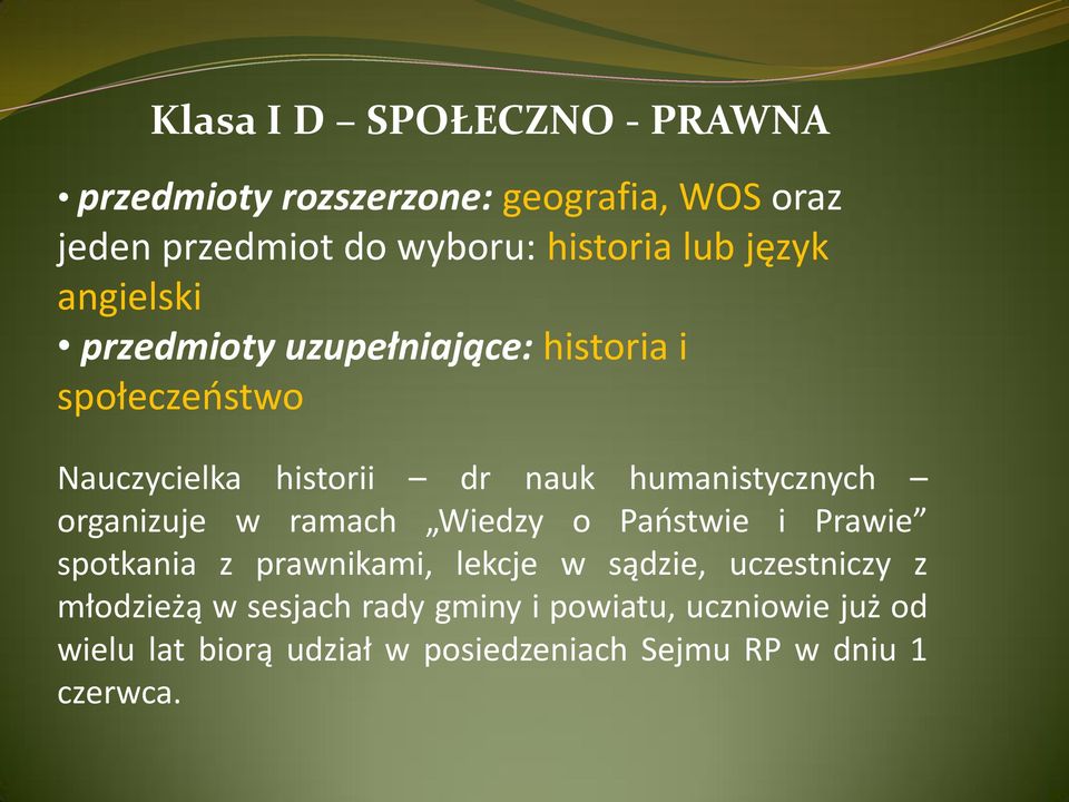 organizuje w ramach Wiedzy o Państwie i Prawie spotkania z prawnikami, lekcje w sądzie, uczestniczy z młodzieżą