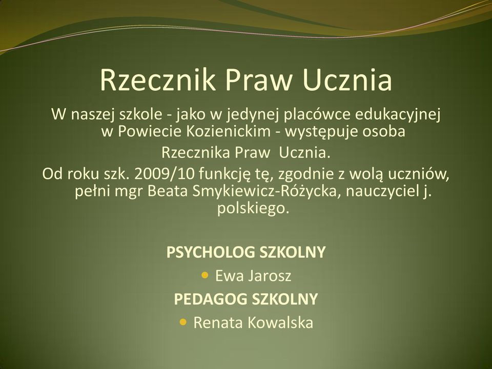 2009/10 funkcję tę, zgodnie z wolą uczniów, pełni mgr Beata Smykiewicz-Różycka,