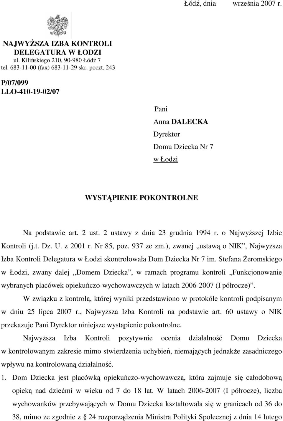 z 2001 r. Nr 85, poz. 937 ze zm.), zwanej ustawą o NIK, NajwyŜsza Izba Kontroli Delegatura w Łodzi skontrolowała Dom Dziecka Nr 7 im.