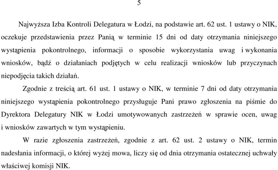 działaniach podjętych w celu realizacji wniosków lub przyczynach niepodjęcia takich działań. Zgodnie z treścią art. 61 ust.