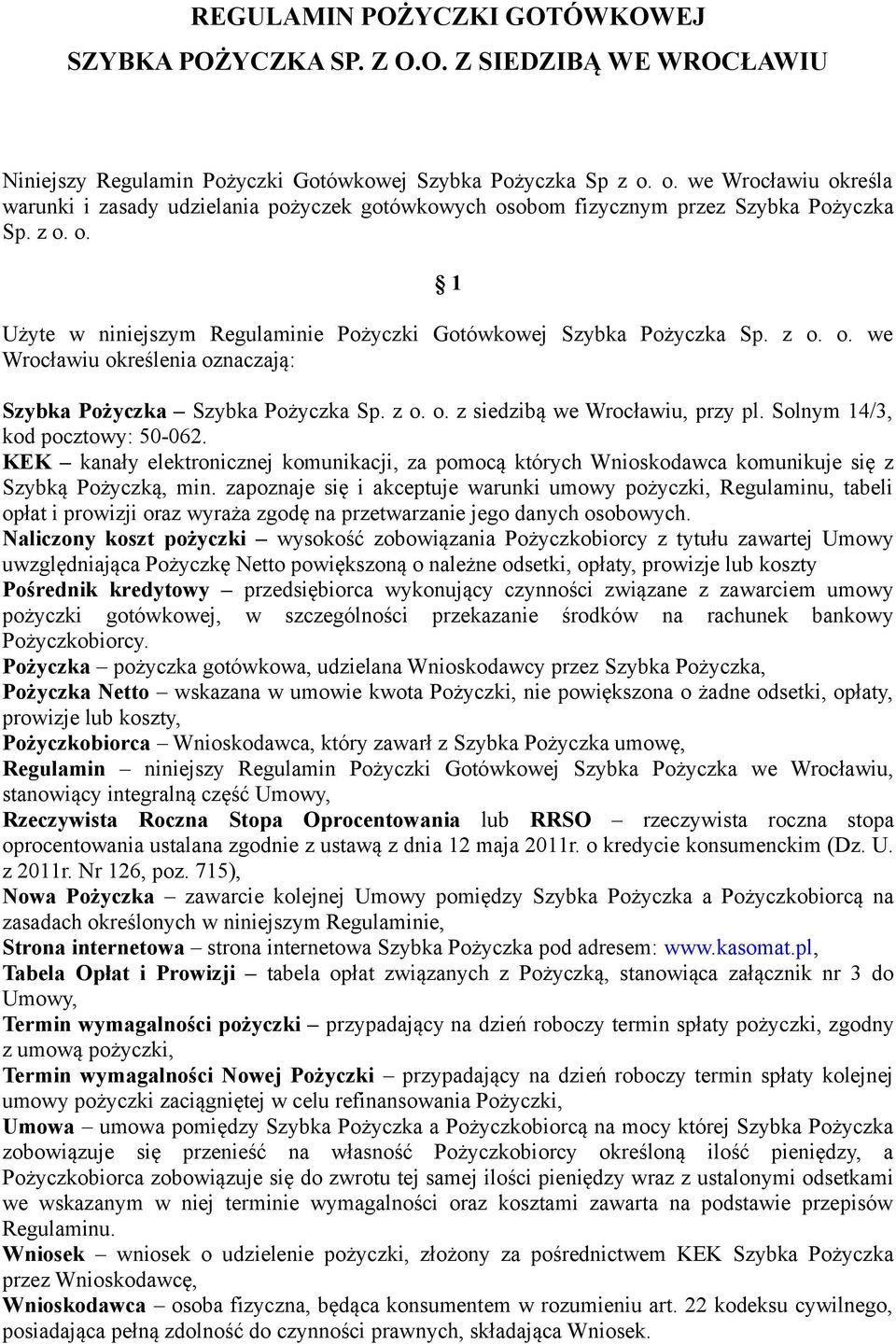 z o. o. we Wrocławiu określenia oznaczają: Szybka Pożyczka Szybka Pożyczka Sp. z o. o. z siedzibą we Wrocławiu, przy pl. Solnym 14/3, kod pocztowy: 50-062.