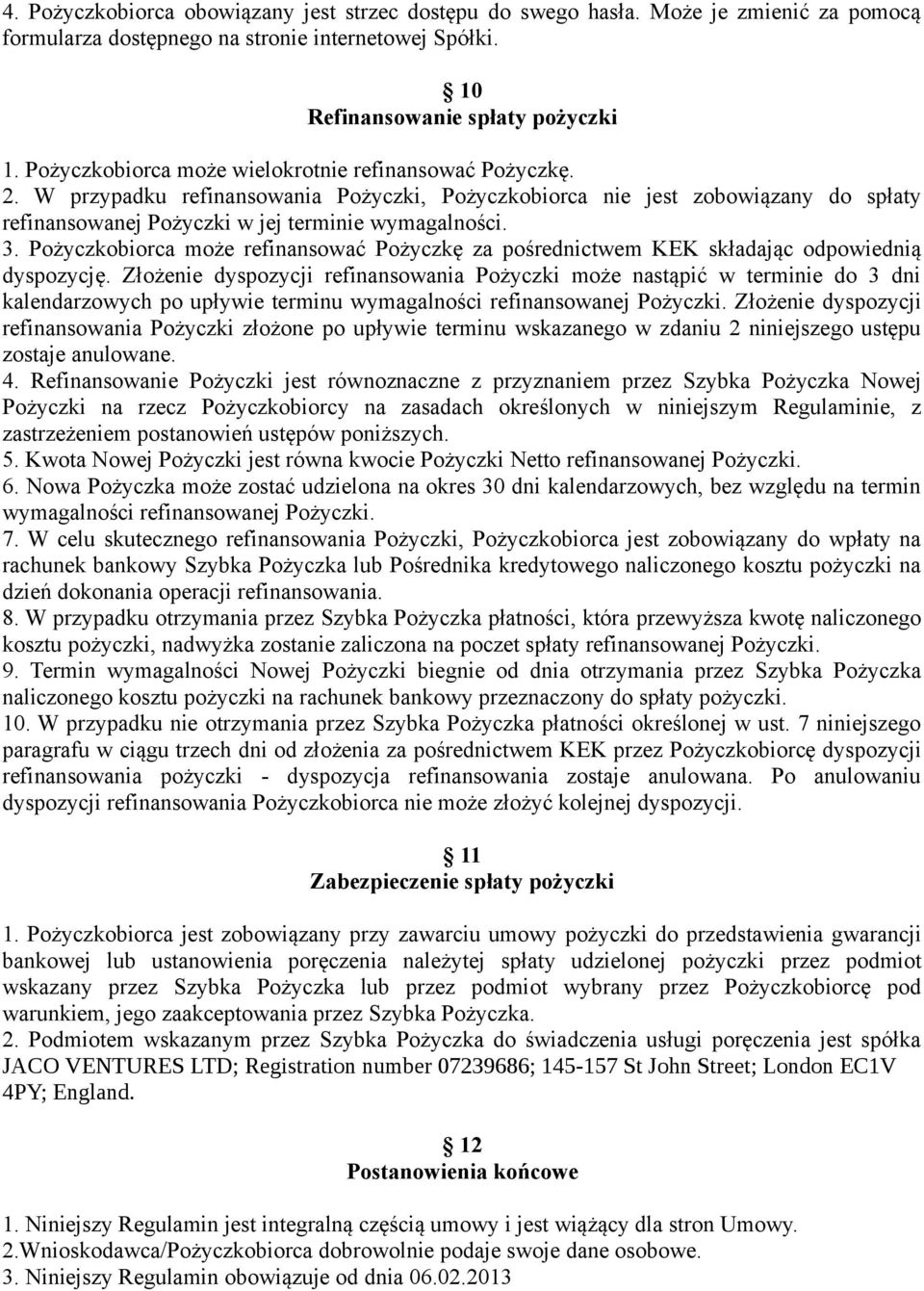 Pożyczkobiorca może refinansować Pożyczkę za pośrednictwem KEK składając odpowiednią dyspozycję.