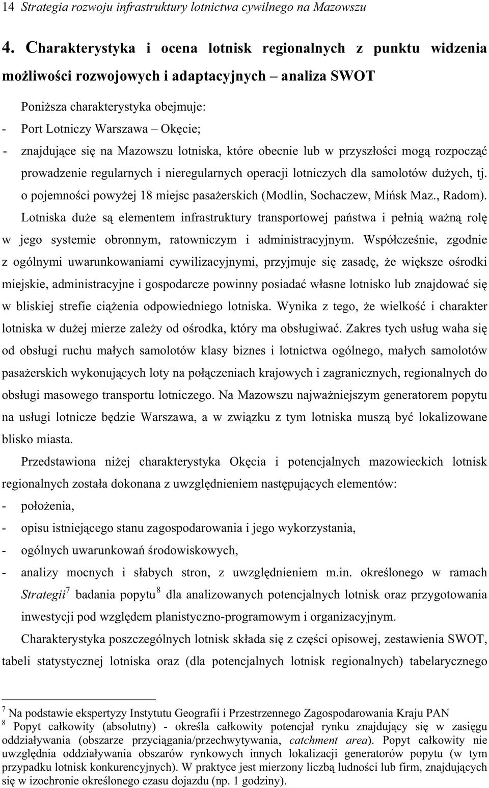 Mazowszu lotniska, które obecnie lub w przyszoci mog rozpocz prowadzenie regularnych i nieregularnych operacji lotniczych dla samolotów duych, tj.