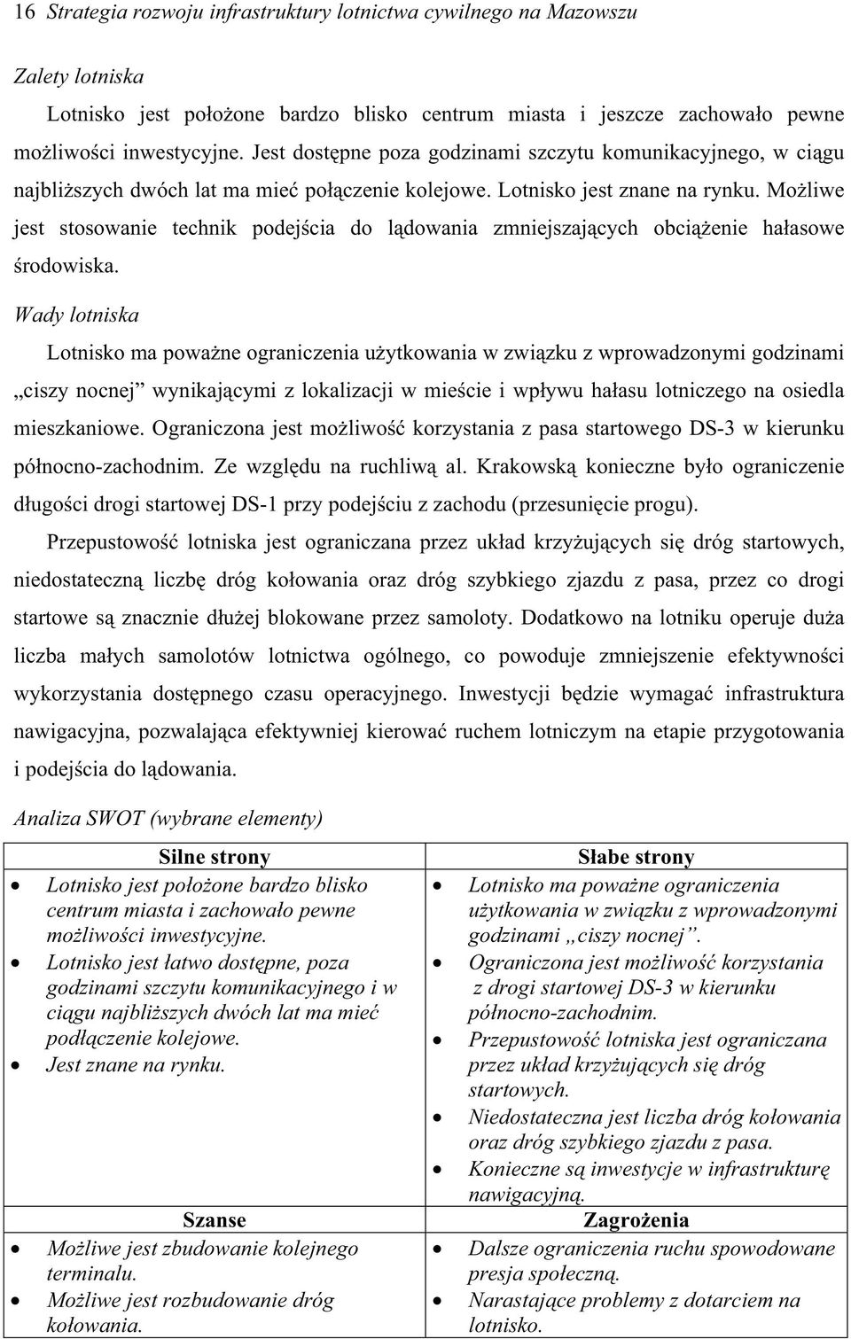 Moliwe jest stosowanie technik podejcia do ldowania zmniejszajcych obcienie haasowe rodowiska.