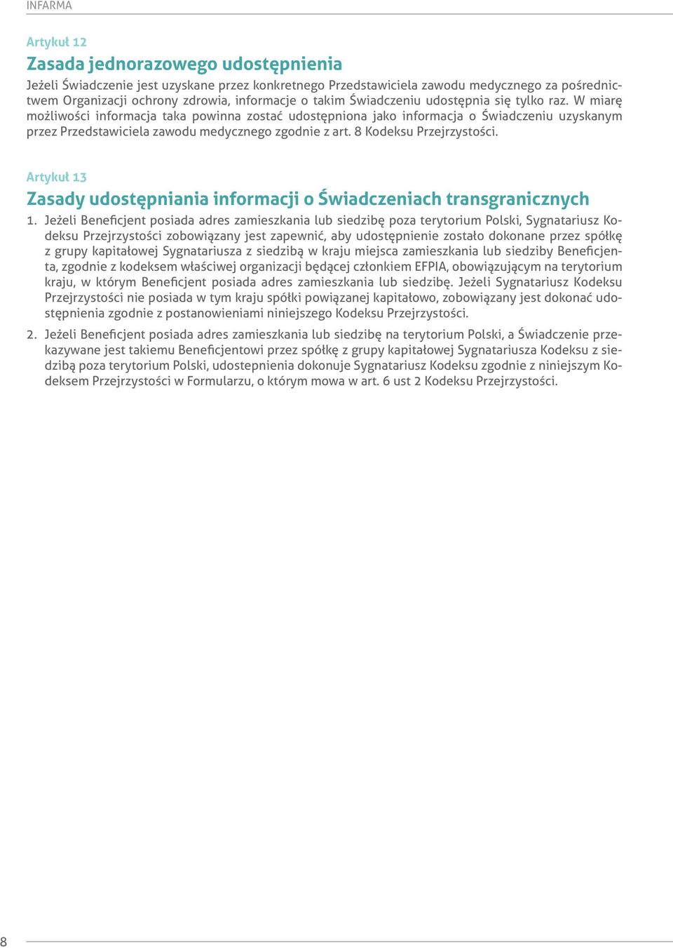 W miarę możliwości informacja taka powinna zostać udostępniona jako informacja o Świadczeniu uzyskanym przez Przedstawiciela zawodu medycznego zgodnie z art. 8 Kodeksu Przejrzystości.