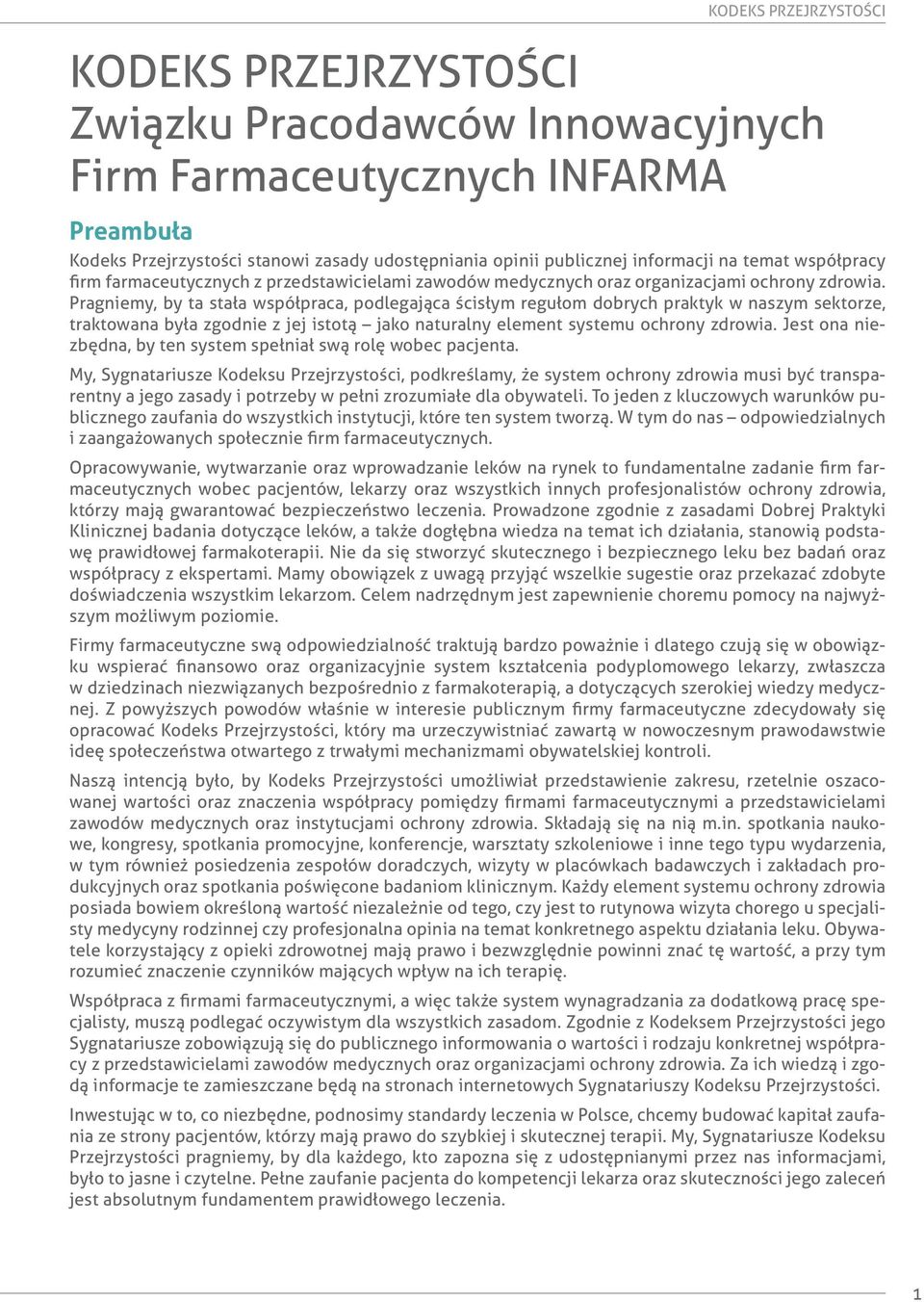 Pragniemy, by ta stała współpraca, podlegająca ścisłym regułom dobrych praktyk w naszym sektorze, traktowana była zgodnie z jej istotą jako naturalny element systemu ochrony zdrowia.