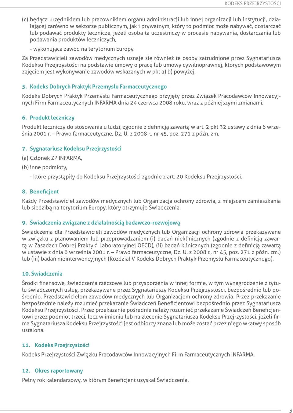 Za Przedstawicieli zawodów medycznych uznaje się również te osoby zatrudnione przez Sygnatariusza Kodeksu Przejrzystości na podstawie umowy o pracę lub umowy cywilnoprawnej, których podstawowym