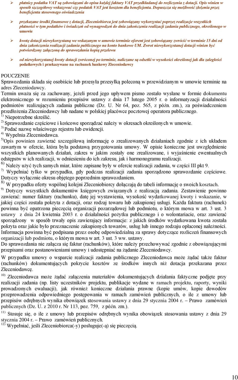 w tym podatków i świadczeń od wynagrodzeń do dnia zakończenia realizacji publicznego, określonego w umowie kwotę dotacji niewykorzystaną we wskazanym w umowie terminie oferent jest zobowiązany