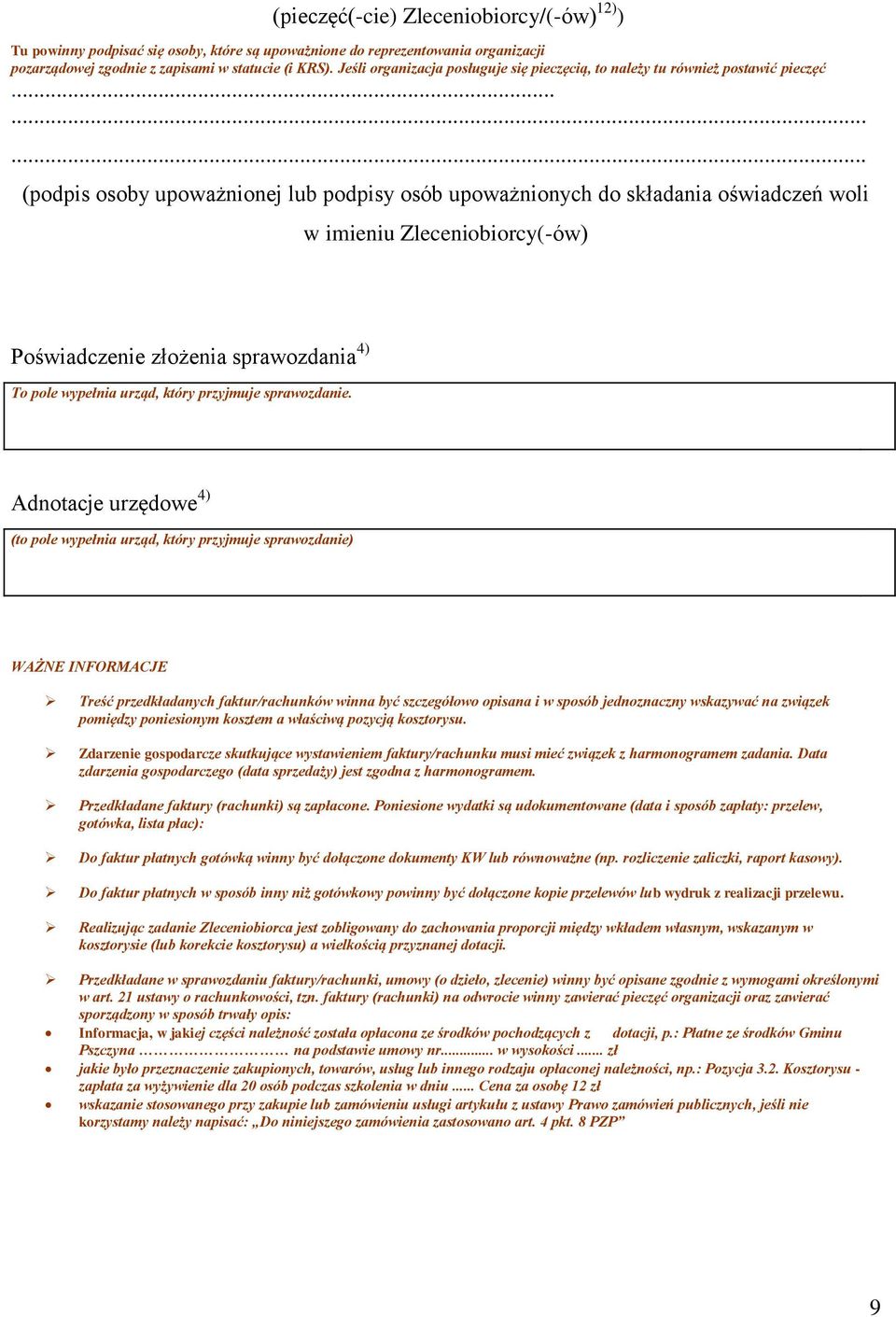 ........ (podpis osoby upoważnionej lub podpisy osób upoważnionych do składania oświadczeń woli w imieniu Zleceniobiorcy(-ów) Poświadczenie złożenia sprawozdania 4) To pole wypełnia urząd, który