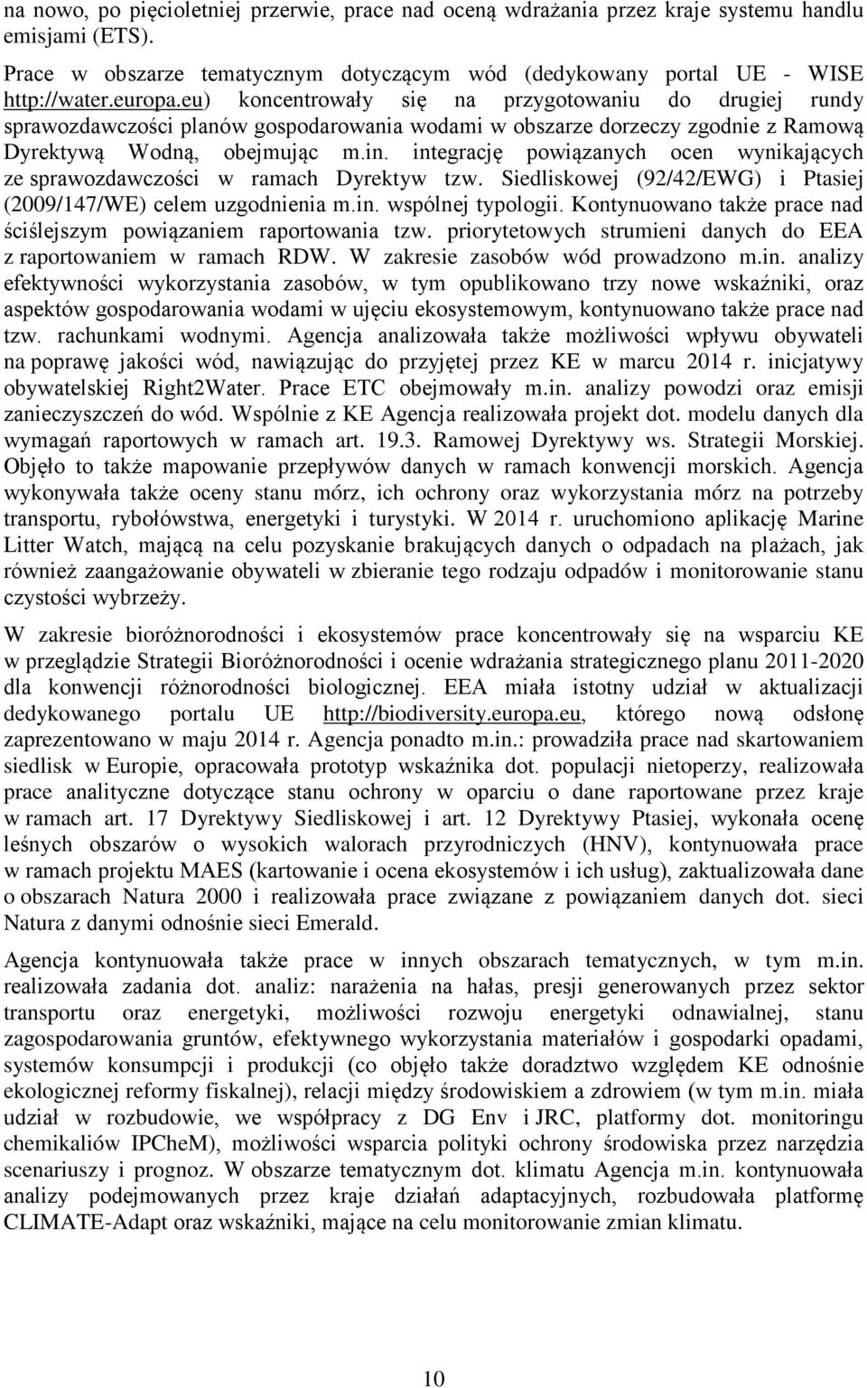 integrację powiązanych ocen wynikających ze sprawozdawczości w ramach Dyrektyw tzw. Siedliskowej (92/42/EWG) i Ptasiej (2009/147/WE) celem uzgodnienia m.in. wspólnej typologii.