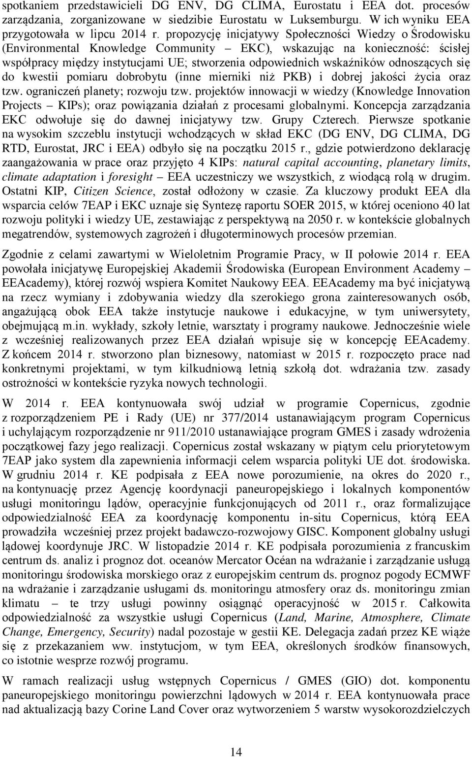 odnoszących się do kwestii pomiaru dobrobytu (inne mierniki niż PKB) i dobrej jakości życia oraz tzw. ograniczeń planety; rozwoju tzw.