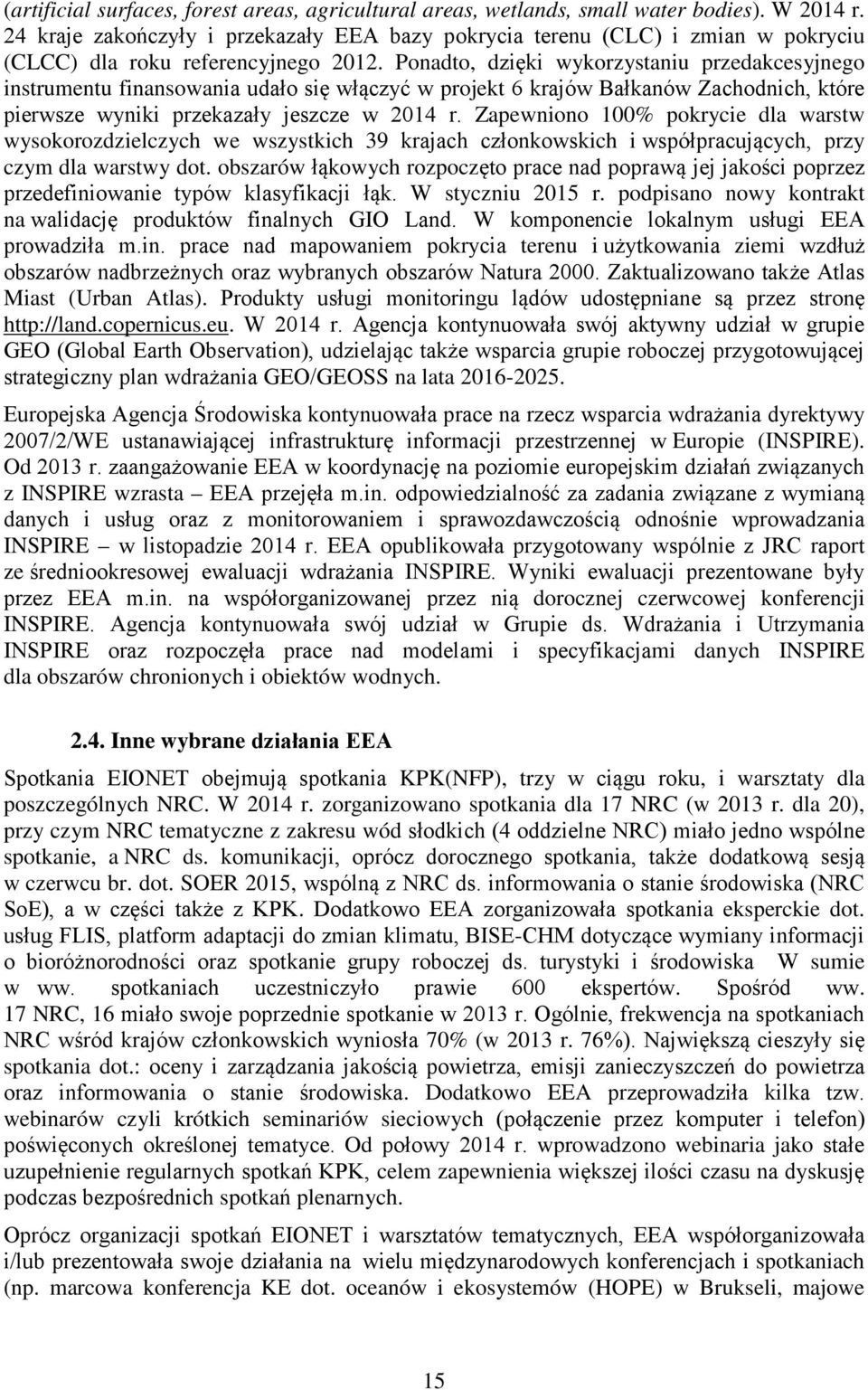 Ponadto, dzięki wykorzystaniu przedakcesyjnego instrumentu finansowania udało się włączyć w projekt 6 krajów Bałkanów Zachodnich, które pierwsze wyniki przekazały jeszcze w 2014 r.