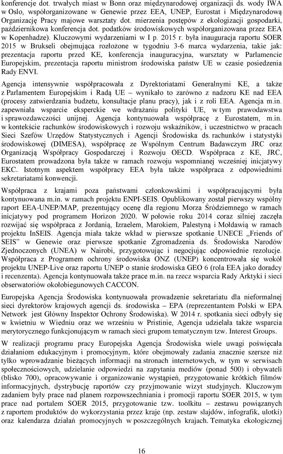 mierzenia postępów z ekologizacji gospodarki, październikowa konferencja dot. podatków środowiskowych współorganizowana przez EEA w Kopenhadze). Kluczowymi wydarzeniami w I p. 2015 r.