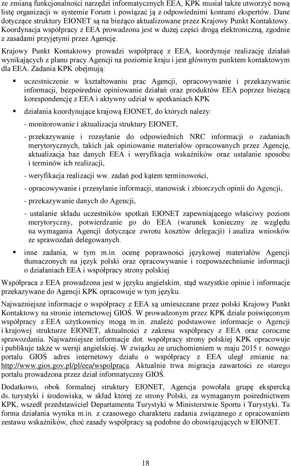 Koordynacja współpracy z EEA prowadzona jest w dużej części drogą elektroniczną, zgodnie z zasadami przyjętymi przez Agencję.
