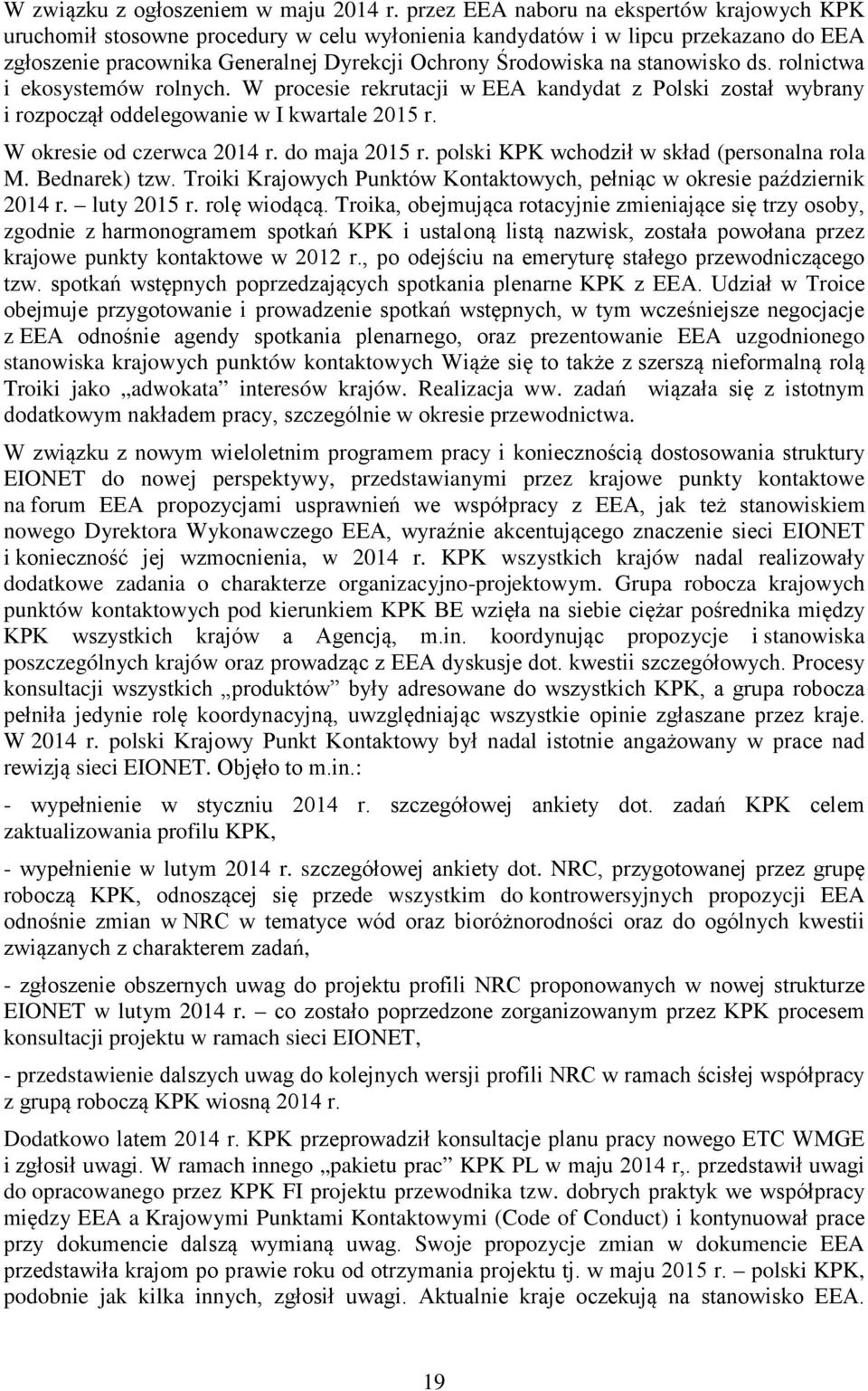 stanowisko ds. rolnictwa i ekosystemów rolnych. W procesie rekrutacji w EEA kandydat z Polski został wybrany i rozpoczął oddelegowanie w I kwartale 2015 r. W okresie od czerwca 2014 r. do maja 2015 r.