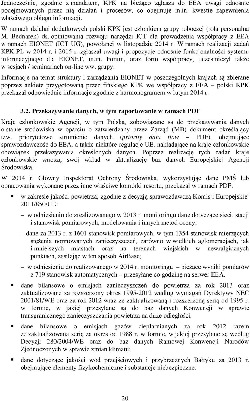 opiniowania rozwoju narzędzi ICT dla prowadzenia współpracy z EEA w ramach EIONET (ICT UG), powołanej w listopadzie 2014 r. W ramach realizacji zadań KPK PL w 2014 r. i 2015 r.