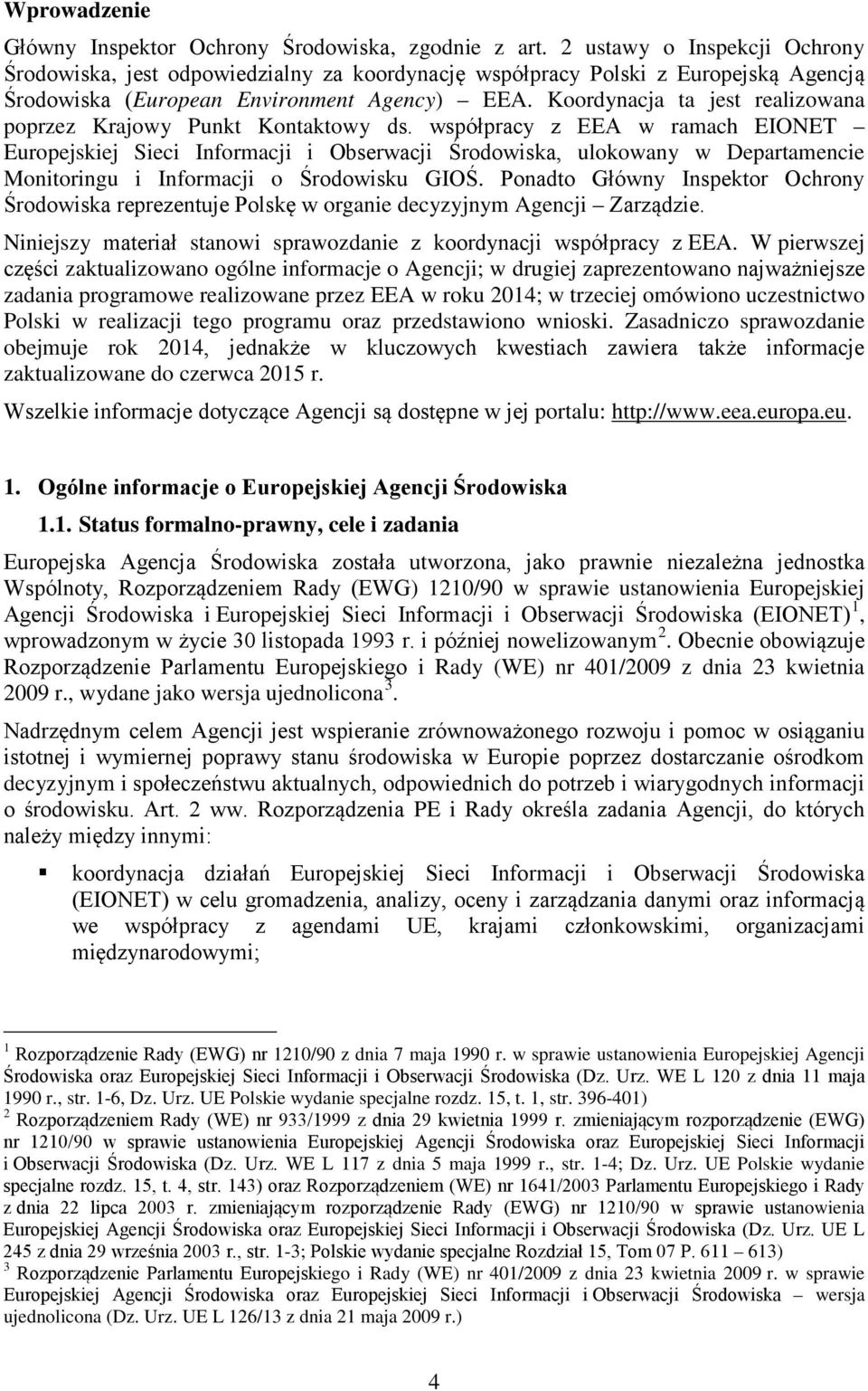 Koordynacja ta jest realizowana poprzez Krajowy Punkt Kontaktowy ds.