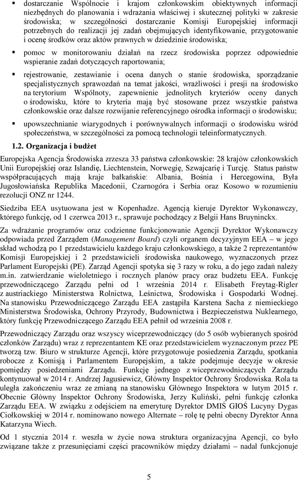 rzecz środowiska poprzez odpowiednie wspieranie zadań dotyczących raportowania; rejestrowanie, zestawianie i ocena danych o stanie środowiska, sporządzanie specjalistycznych sprawozdań na temat